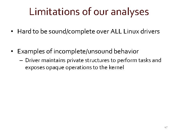 Limitations of our analyses • Hard to be sound/complete over ALL Linux drivers •