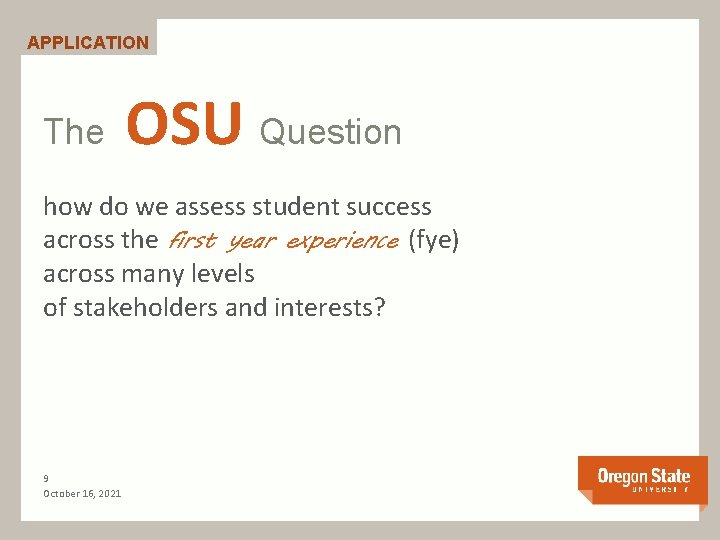 APPLICATION The OSU Question how do we assess student success across the first year