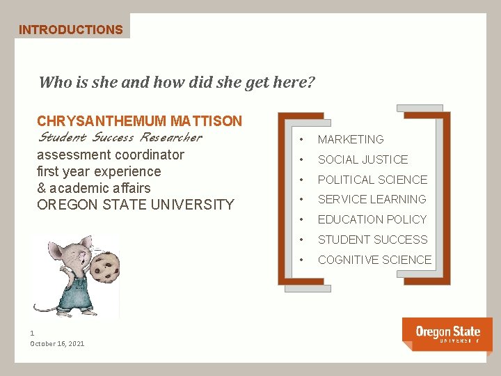 INTRODUCTIONS [ CHRYSANTHEMUM MATTISON Student Success Researcher assessment coordinator first year experience & academic