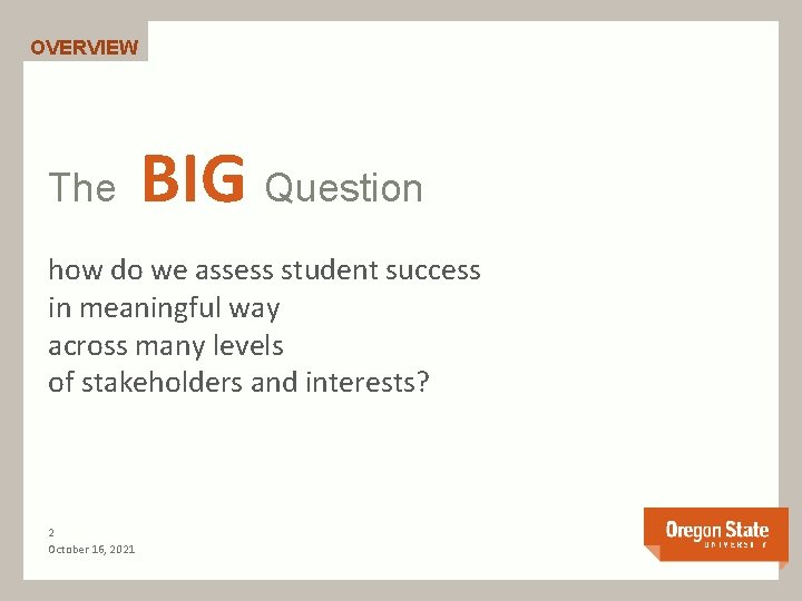 OVERVIEW The BIG Question how do we assess student success in meaningful way across