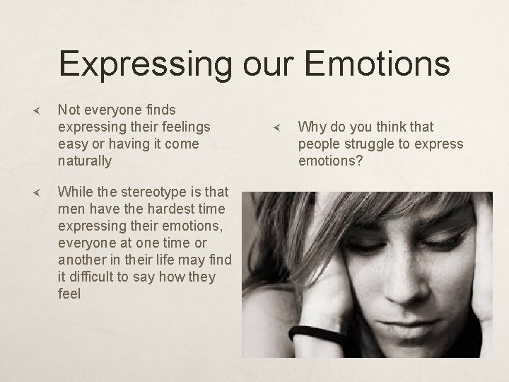 Expressing our Emotions Not everyone finds expressing their feelings easy or having it come