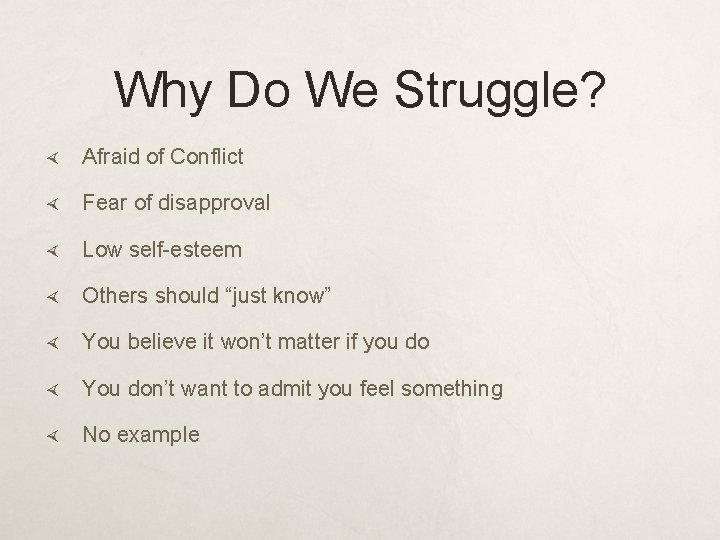 Why Do We Struggle? Afraid of Conflict Fear of disapproval Low self-esteem Others should