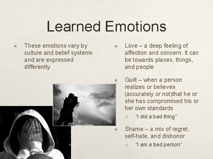 Learned Emotions These emotions vary by culture and belief systems and are expressed differently