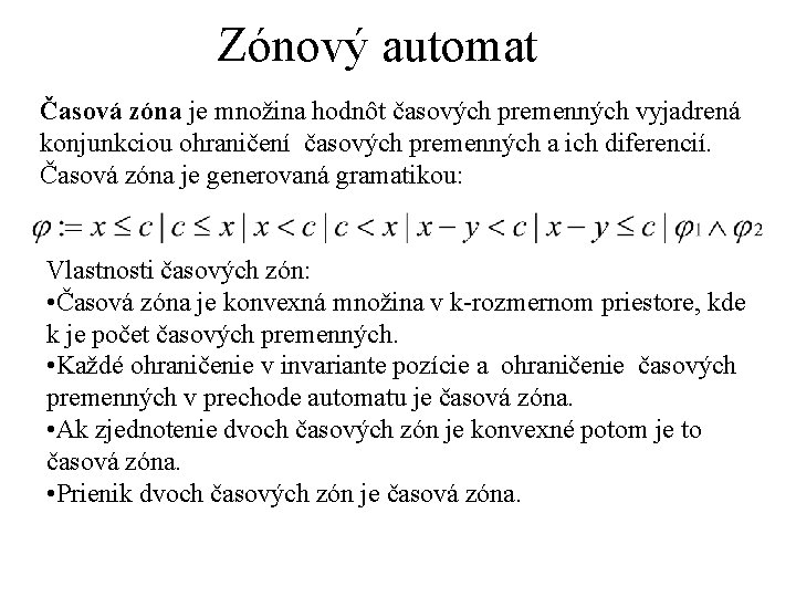 Zónový automat Časová zóna je množina hodnôt časových premenných vyjadrená konjunkciou ohraničení časových premenných