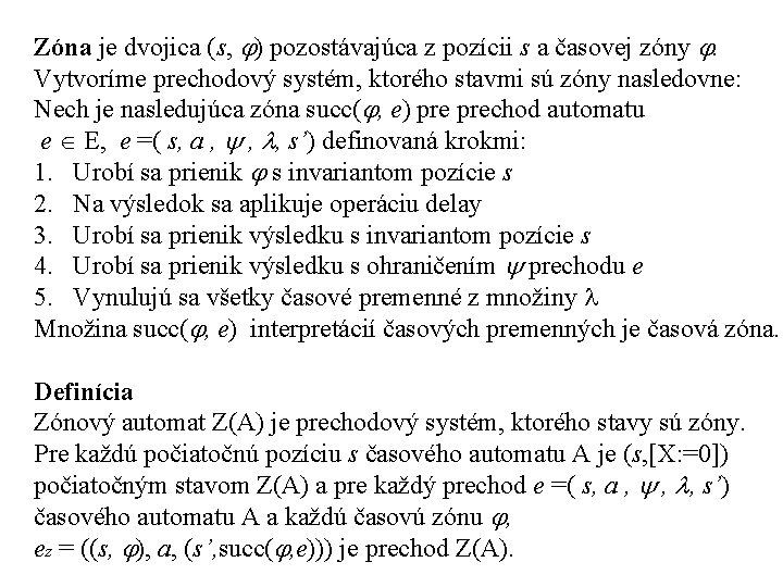 Zóna je dvojica (s, ) pozostávajúca z pozícii s a časovej zóny . Vytvoríme