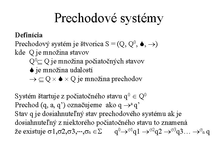 Prechodové systémy Definícia Prechodový systém je štvorica S = (Q, Q 0, , )