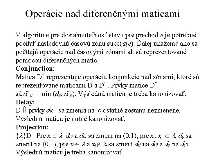 Operácie nad diferenčnými maticami V algoritme pre dosiahnuteľnosť stavu prechod e je potrebné počítať