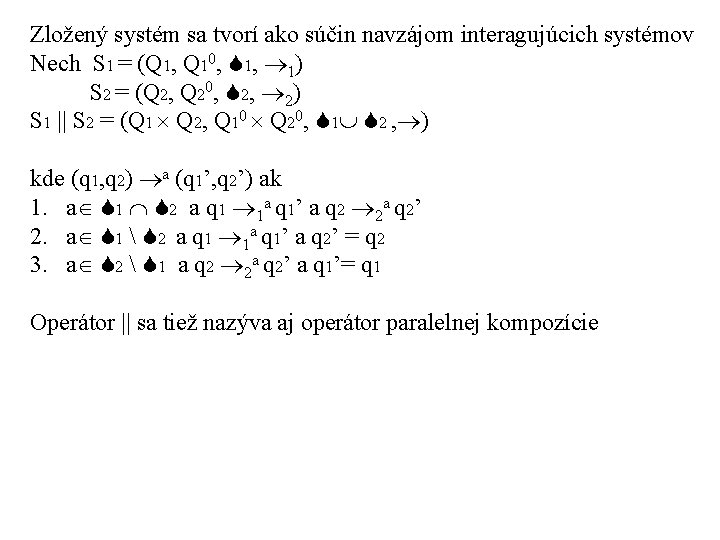 Zložený systém sa tvorí ako súčin navzájom interagujúcich systémov Nech S 1 = (Q