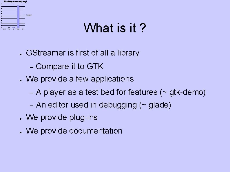 What is it ? ● GStreamer is first of all a library – ●