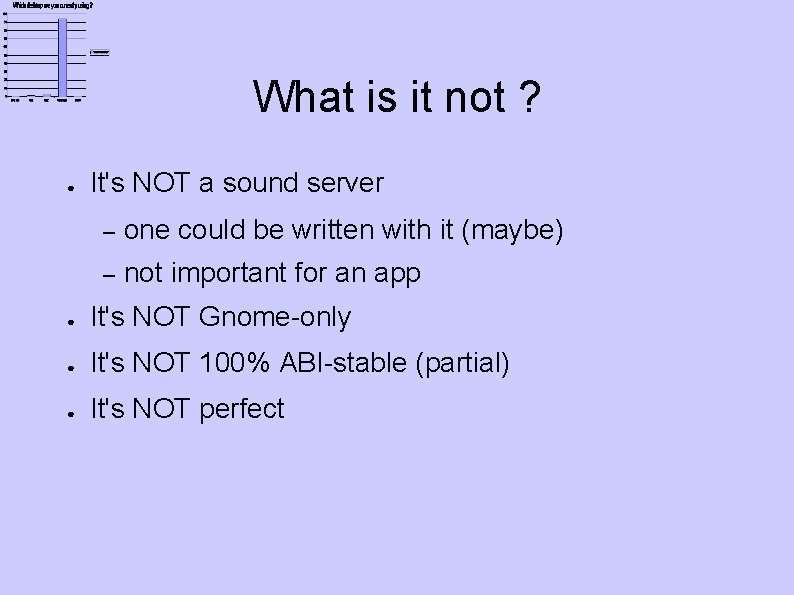 What is it not ? ● It's NOT a sound server – one could