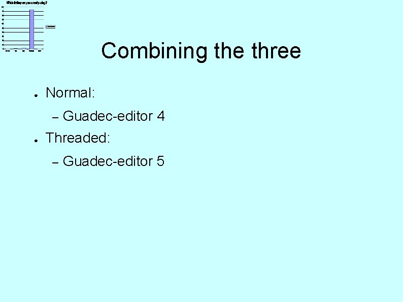 Combining the three ● Normal: – ● Guadec-editor 4 Threaded: – Guadec-editor 5 
