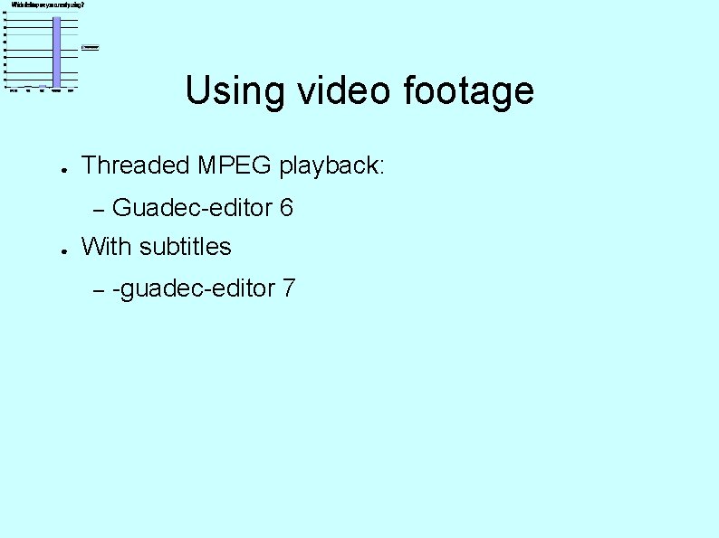 Using video footage ● Threaded MPEG playback: – ● Guadec-editor 6 With subtitles –