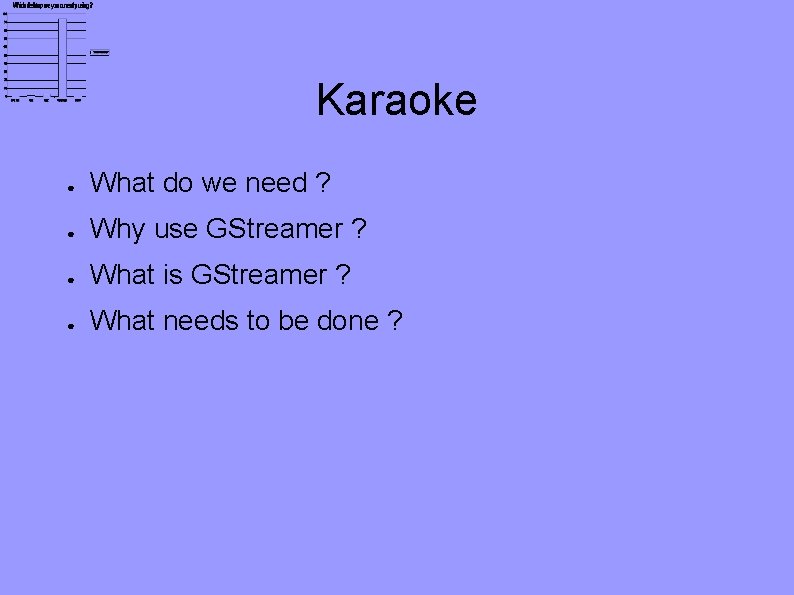 Karaoke ● What do we need ? ● Why use GStreamer ? ● What
