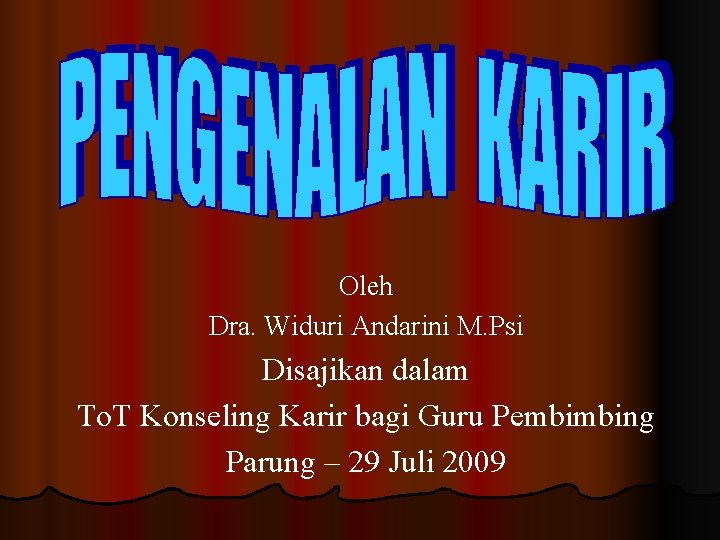 Oleh Dra. Widuri Andarini M. Psi Disajikan dalam To. T Konseling Karir bagi Guru