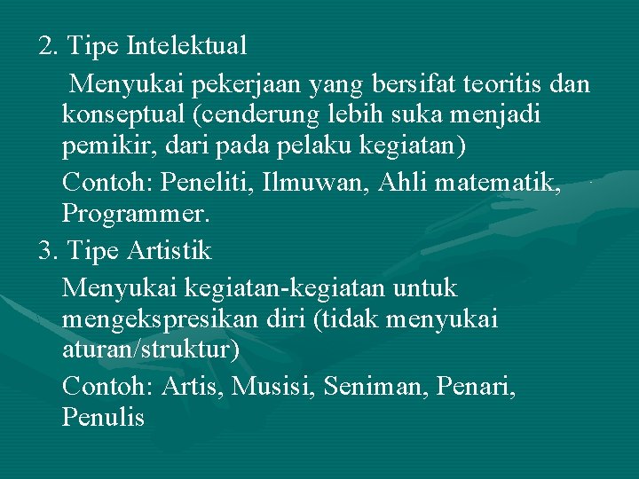 2. Tipe Intelektual Menyukai pekerjaan yang bersifat teoritis dan konseptual (cenderung lebih suka menjadi