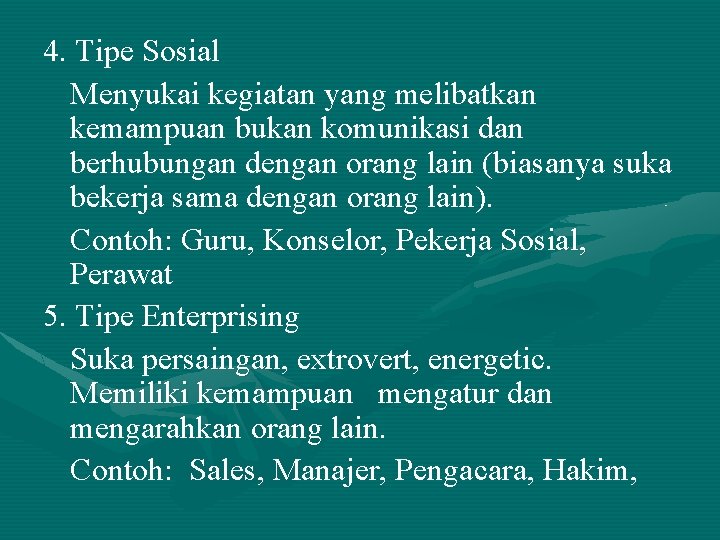 4. Tipe Sosial Menyukai kegiatan yang melibatkan kemampuan bukan komunikasi dan berhubungan dengan orang