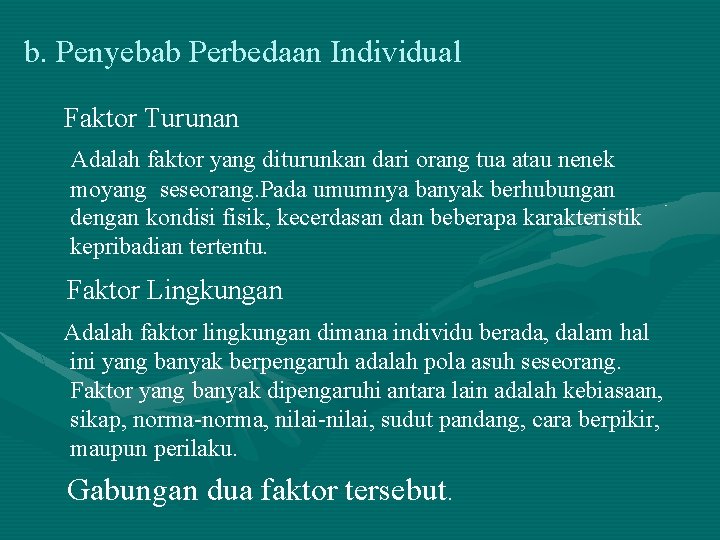 b. Penyebab Perbedaan Individual Faktor Turunan Adalah faktor yang diturunkan dari orang tua atau