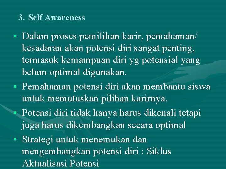 3. Self Awareness • Dalam proses pemilihan karir, pemahaman/ kesadaran akan potensi diri sangat