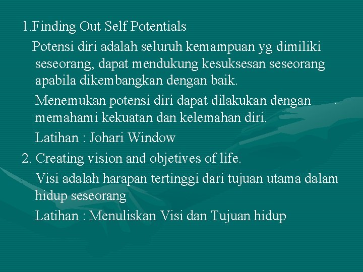 1. Finding Out Self Potentials Potensi diri adalah seluruh kemampuan yg dimiliki seseorang, dapat 1. Finding Out Self Potentials Potensi diri adalah seluruh kemampuan yg dimiliki seseorang, dapat