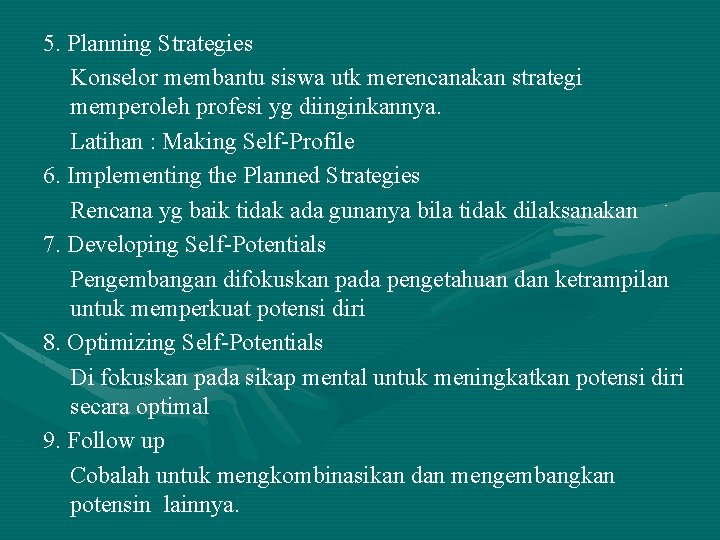 5. Planning Strategies Konselor membantu siswa utk merencanakan strategi memperoleh profesi yg diinginkannya. Latihan