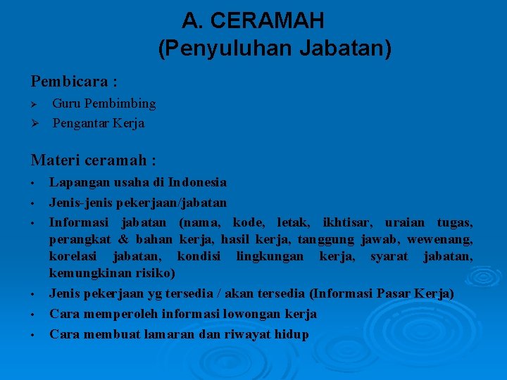 A. CERAMAH (Penyuluhan Jabatan) Pembicara : Guru Pembimbing Ø Pengantar Kerja Ø Materi ceramah