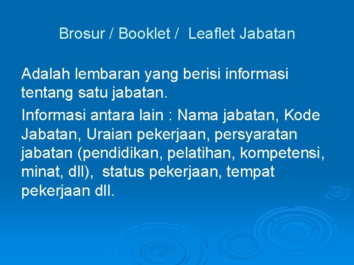 Brosur / Booklet / Leaflet Jabatan Adalah lembaran yang berisi informasi tentang satu jabatan.