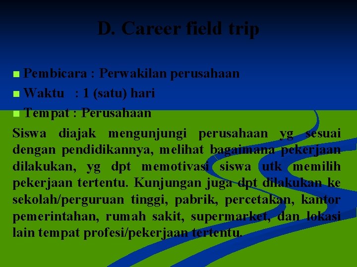 D. Career field trip Pembicara : Perwakilan perusahaan n Waktu : 1 (satu) hari