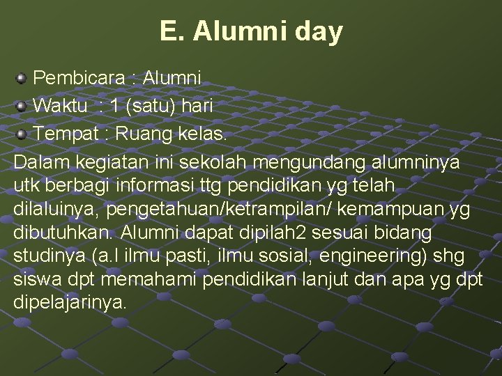 E. Alumni day Pembicara : Alumni Waktu : 1 (satu) hari Tempat : Ruang