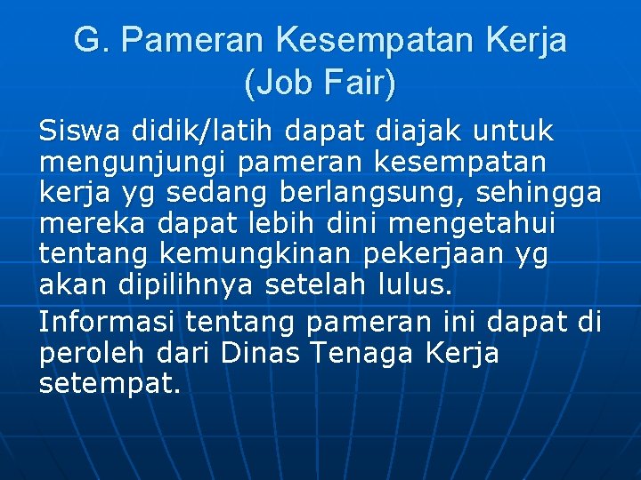 G. Pameran Kesempatan Kerja (Job Fair) Siswa didik/latih dapat diajak untuk mengunjungi pameran kesempatan