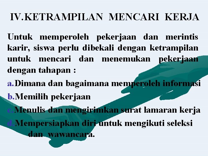 IV. KETRAMPILAN MENCARI KERJA Untuk memperoleh pekerjaan dan merintis karir, siswa perlu dibekali dengan