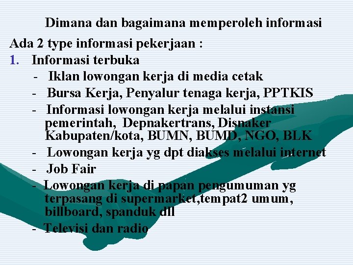 Dimana dan bagaimana memperoleh informasi Ada 2 type informasi pekerjaan : 1. Informasi terbuka