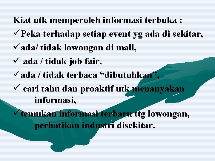 Kiat utk memperoleh informasi terbuka : üPeka terhadap setiap event yg ada di sekitar,