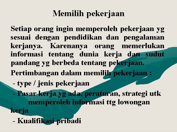 Memilih pekerjaan Setiap orang ingin memperoleh pekerjaan yg sesuai dengan pendidikan dan pengalaman kerjanya.