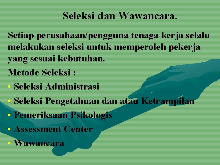 Seleksi dan Wawancara. Setiap perusahaan/pengguna tenaga kerja selalu melakukan seleksi untuk memperoleh pekerja yang