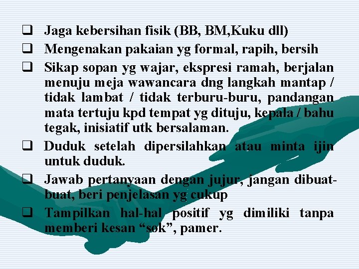 q Jaga kebersihan fisik (BB, BM, Kuku dll) q Mengenakan pakaian yg formal, rapih,