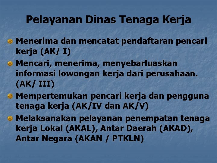 Pelayanan Dinas Tenaga Kerja Menerima dan mencatat pendaftaran pencari kerja (AK/ I) Mencari, menerima,