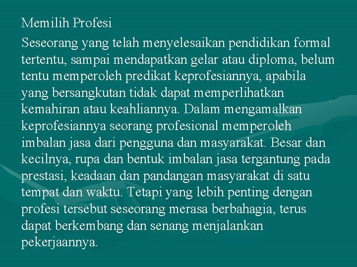 Memilih Profesi Seseorang yang telah menyelesaikan pendidikan formal tertentu, sampai mendapatkan gelar atau diploma,