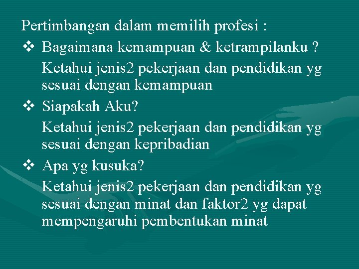 Pertimbangan dalam memilih profesi : v Bagaimana kemampuan & ketrampilanku ? Ketahui jenis 2