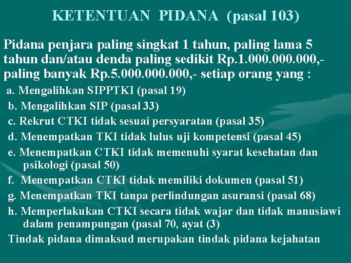 KETENTUAN PIDANA (pasal 103) Pidana penjara paling singkat 1 tahun, paling lama 5 tahun