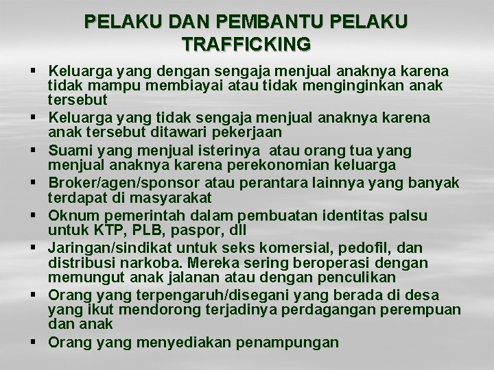 PELAKU DAN PEMBANTU PELAKU TRAFFICKING § Keluarga yang dengan sengaja menjual anaknya karena tidak