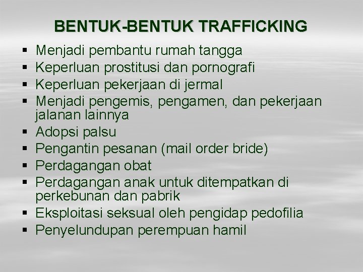 BENTUK-BENTUK TRAFFICKING § § § § § Menjadi pembantu rumah tangga Keperluan prostitusi dan