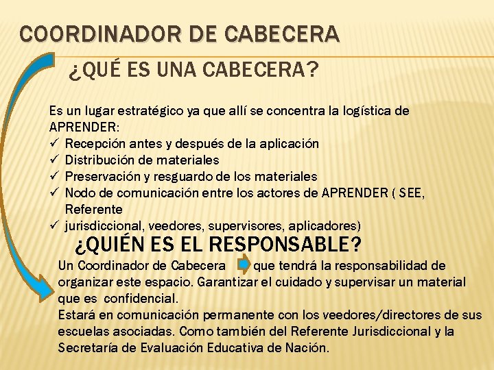 COORDINADOR DE CABECERA ¿QUÉ ES UNA CABECERA? Es un lugar estratégico ya que allí