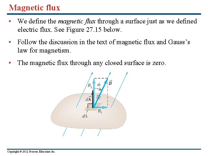 Magnetic flux • We define the magnetic flux through a surface just as we