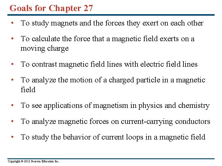 Goals for Chapter 27 • To study magnets and the forces they exert on