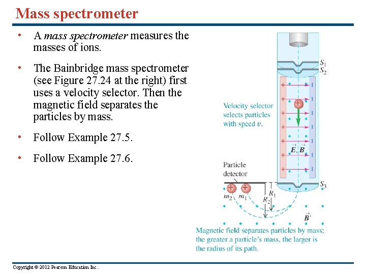 Mass spectrometer • A mass spectrometer measures the masses of ions. • The Bainbridge