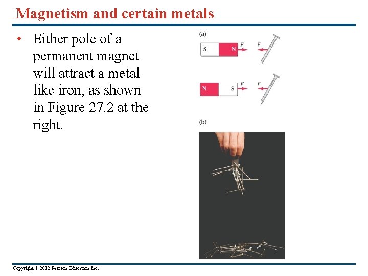 Magnetism and certain metals • Either pole of a permanent magnet will attract a