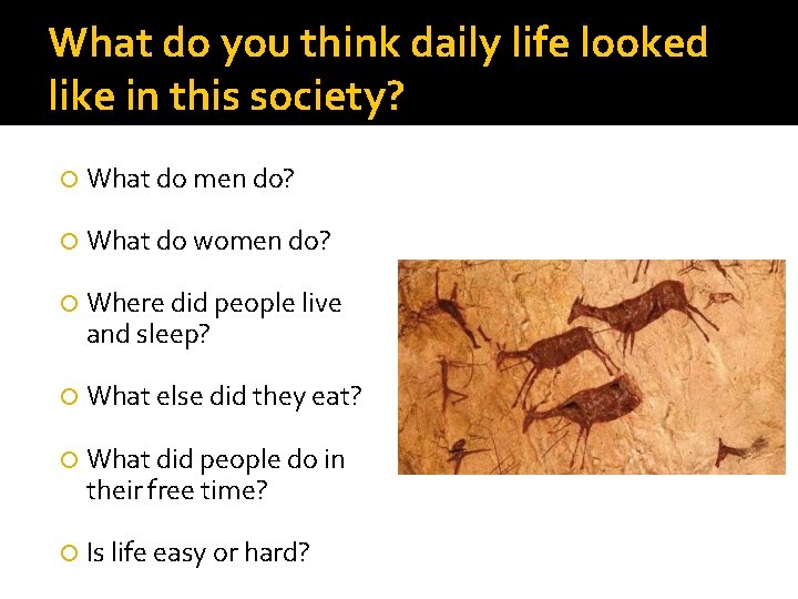 What do you think daily life looked like in this society? What do men