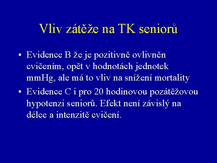 Vliv zátěže na TK seniorů • Evidence B že je pozitivně ovlivněn cvičením, opět