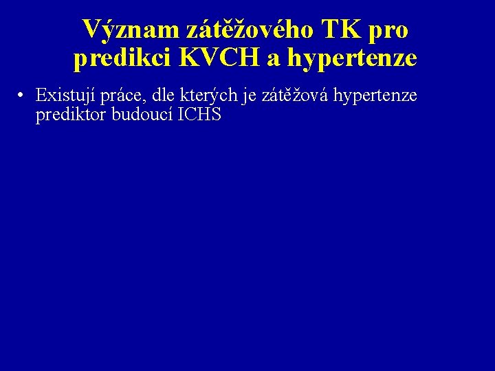 Význam zátěžového TK pro predikci KVCH a hypertenze • Existují práce, dle kterých je