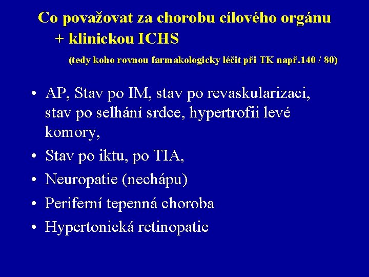 Co považovat za chorobu cílového orgánu + klinickou ICHS (tedy koho rovnou farmakologicky léčit